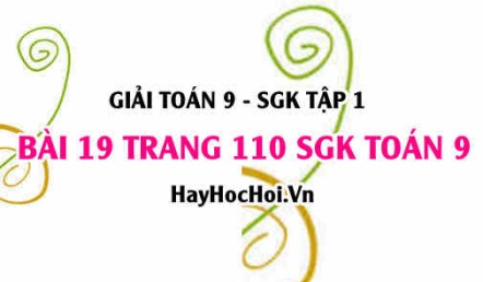 Giải bài 19 trang 110 SGK Toán 9 tập 1